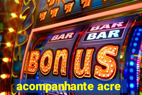 acompanhante acre